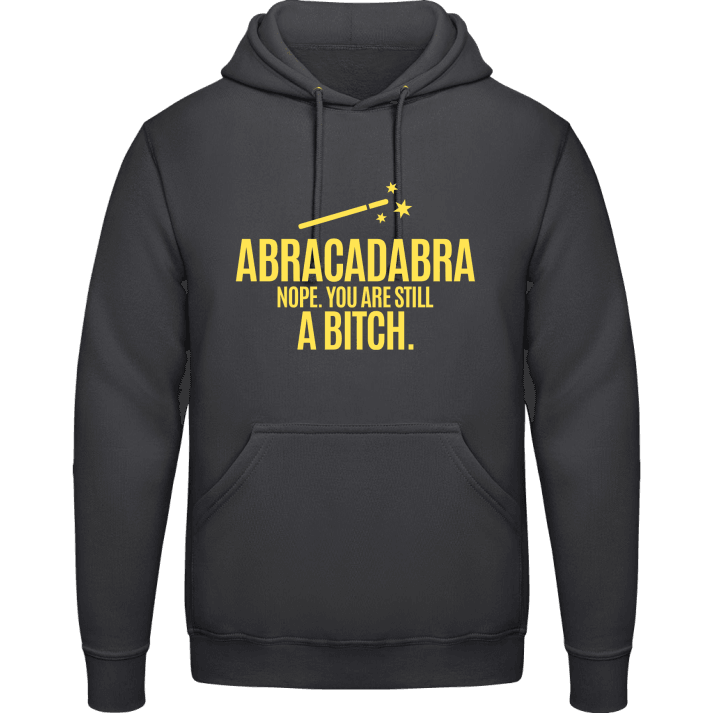 Abracadabra Nope You Are Still A Bitch Hoodie contain pic