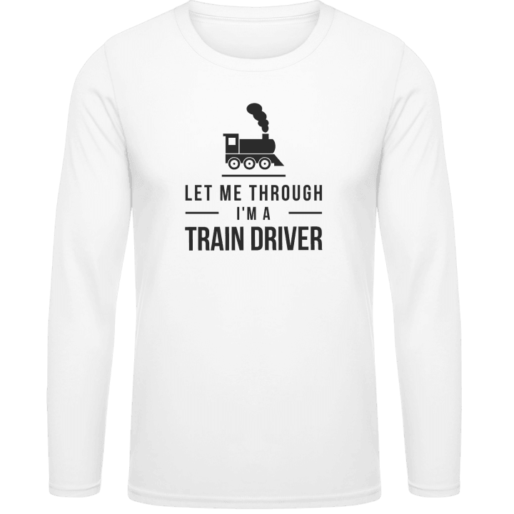 Let Me Through I´m A Train Driver Camicia a maniche lunghe contain pic