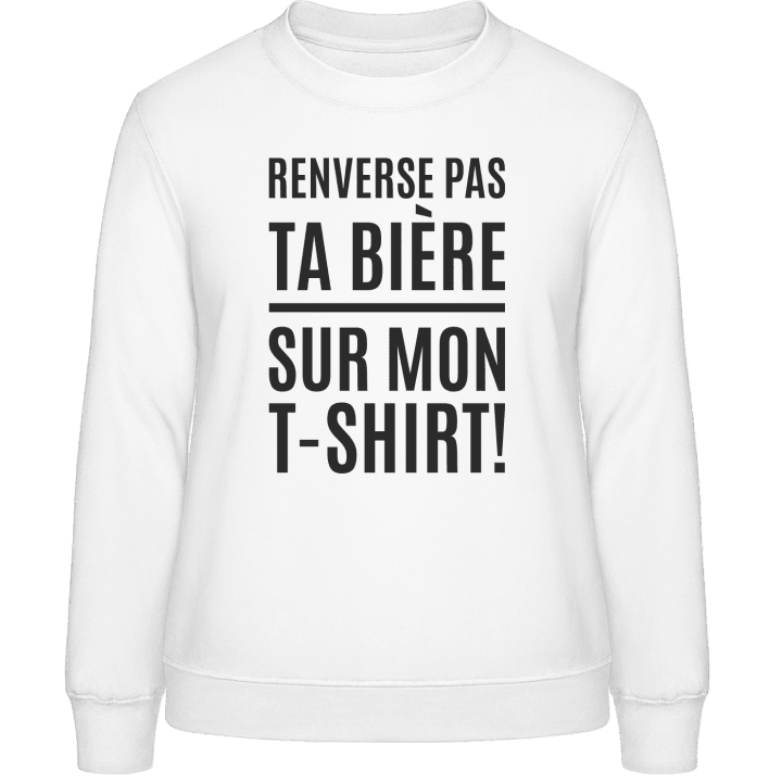 Renverse Pas Ta Bière Sur Mon T-Shirt Sweat-shirt pour femme contain pic