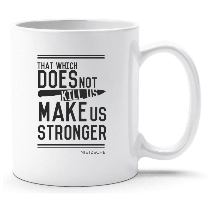 That which does not kill us make us stronger Tasse contain pic