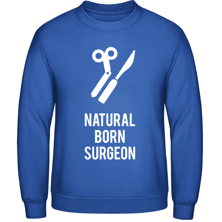 Natural Born Surgeon Sweatshirt contain pic