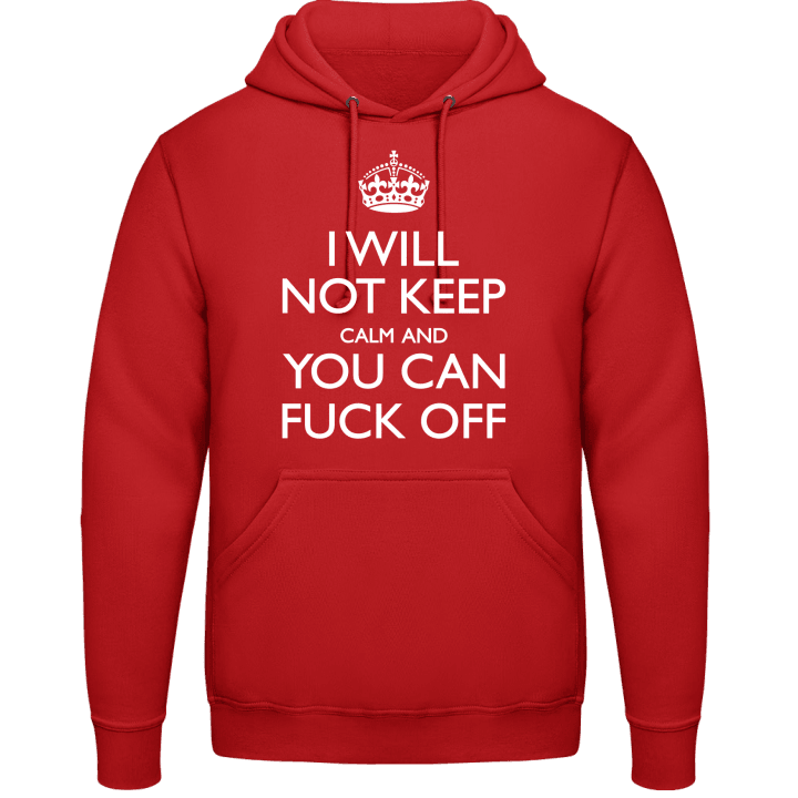 I Will Not Keep Calm And You Can Fuck Off Sudadera con capucha 0 image