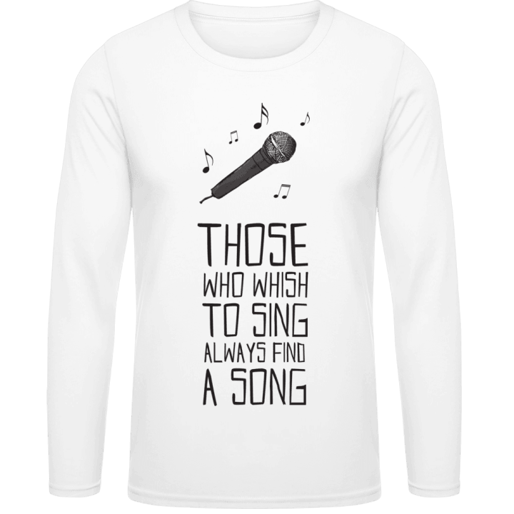 Those Who Wish to Sing Always Find a Song Langarmshirt contain pic