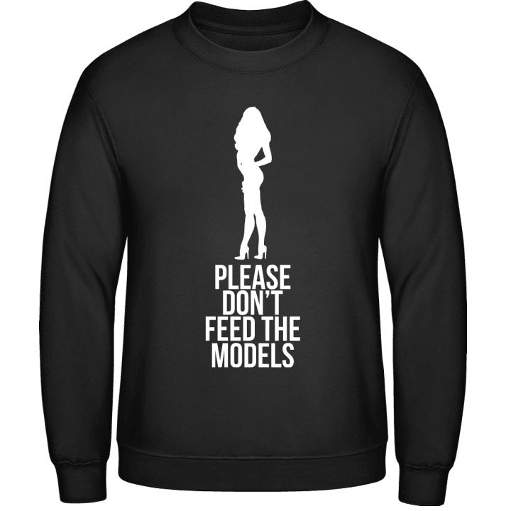 Please Don't Feed The Models Sweatshirt contain pic