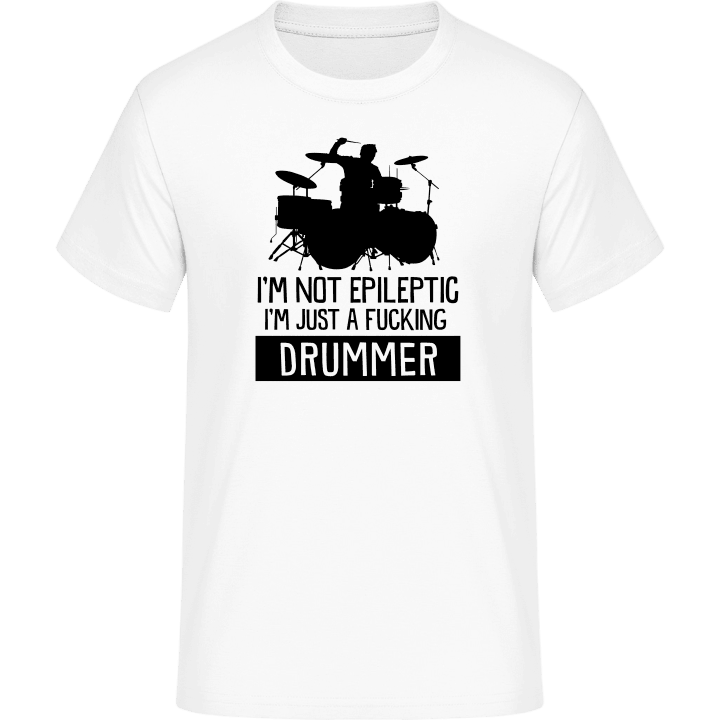 I'm Not Epileptic I'm A Drummer T-Shirt 0 image