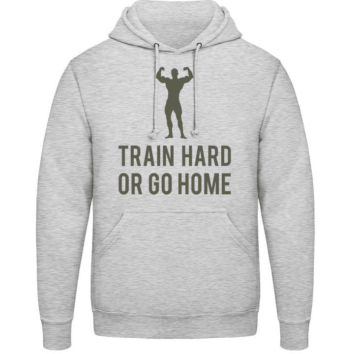 Train Hard or go Home Hoodie contain pic