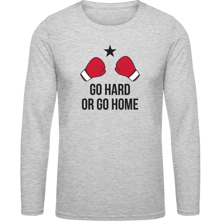 Go Hard Or Go Home Langarmshirt contain pic