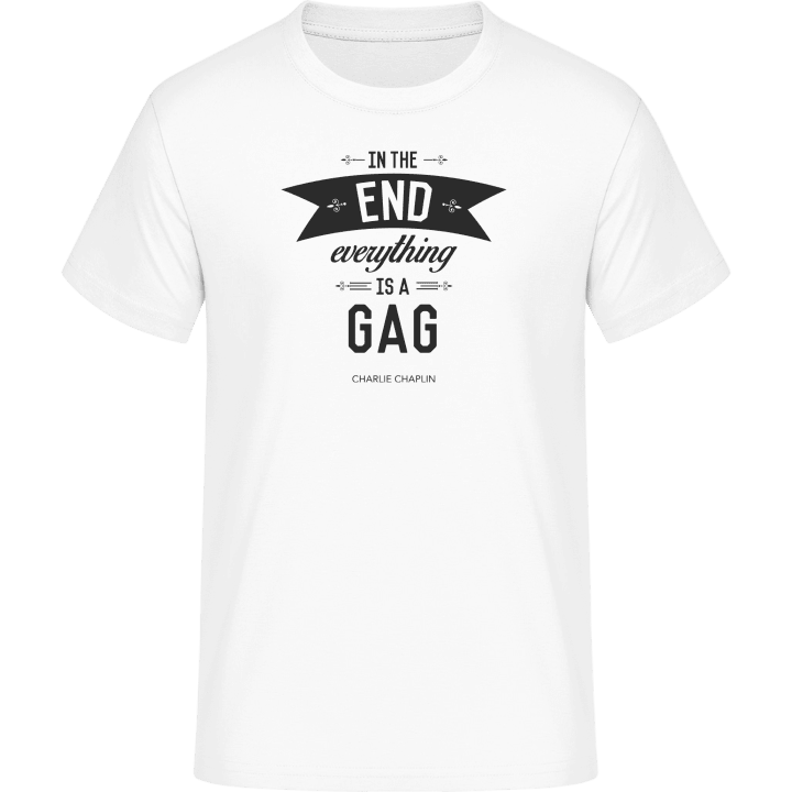 In the end everything is a gag T-paita 0 image