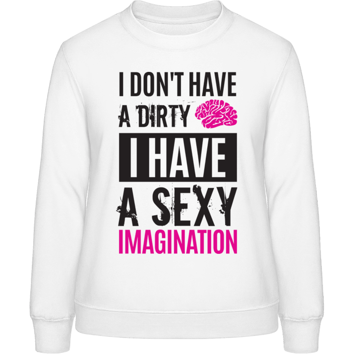 I Don´t Have A Dirty Mind I Have A Sexy Imagination Sudadera de mujer contain pic