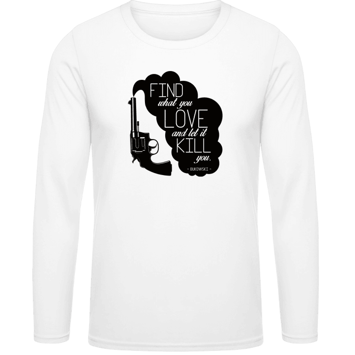 Find What You Love And Let It Kill You Shirt met lange mouwen contain pic