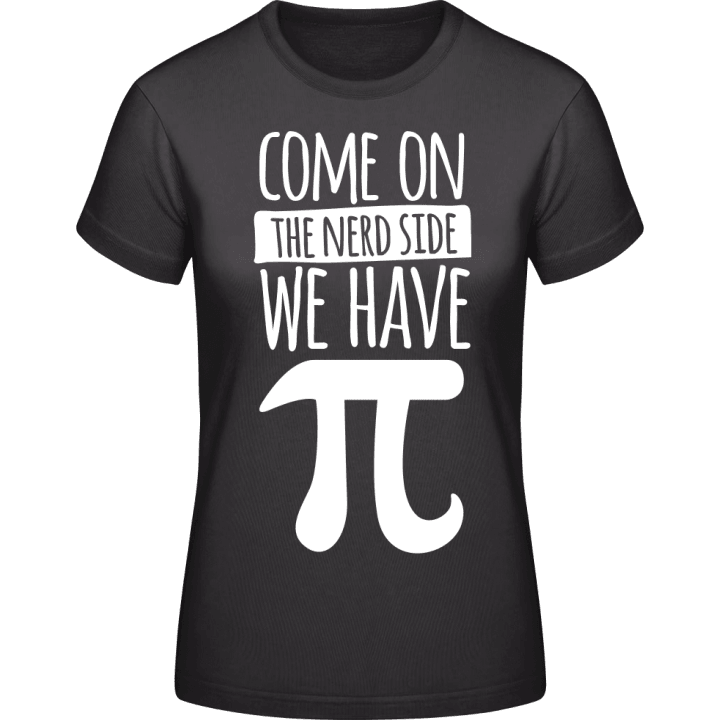 Come On The Nerd Side We Have Pi Vrouwen T-shirt 0 image