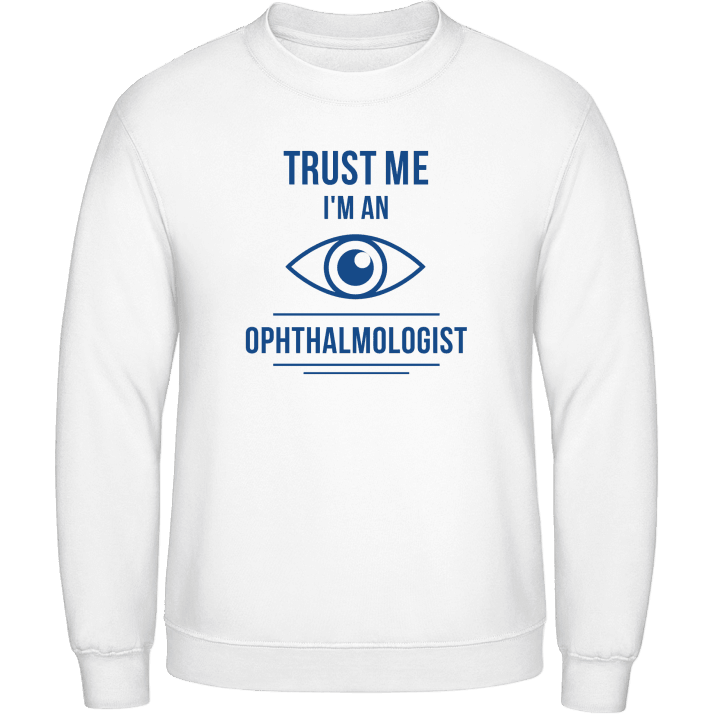 Trust Me I´m An Ophthalmologist Sweatshirt 0 image