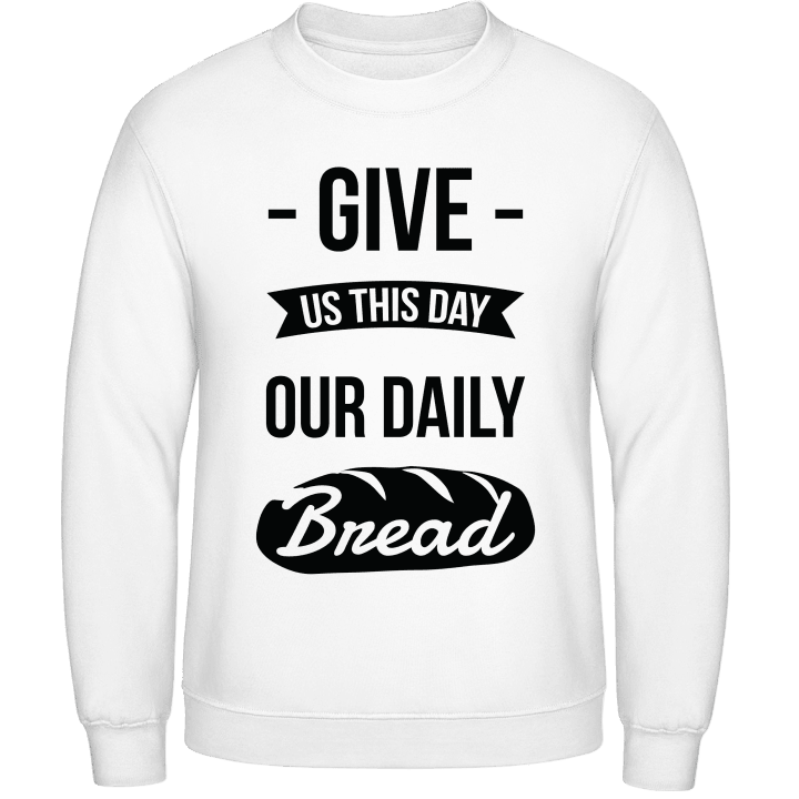 Give Us This Day Our Daily Bread Sweatshirt 0 image