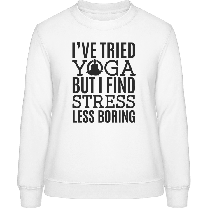 I´ve Tried Yoga But I Find Stress Less Boring Vrouwen Sweatshirt contain pic