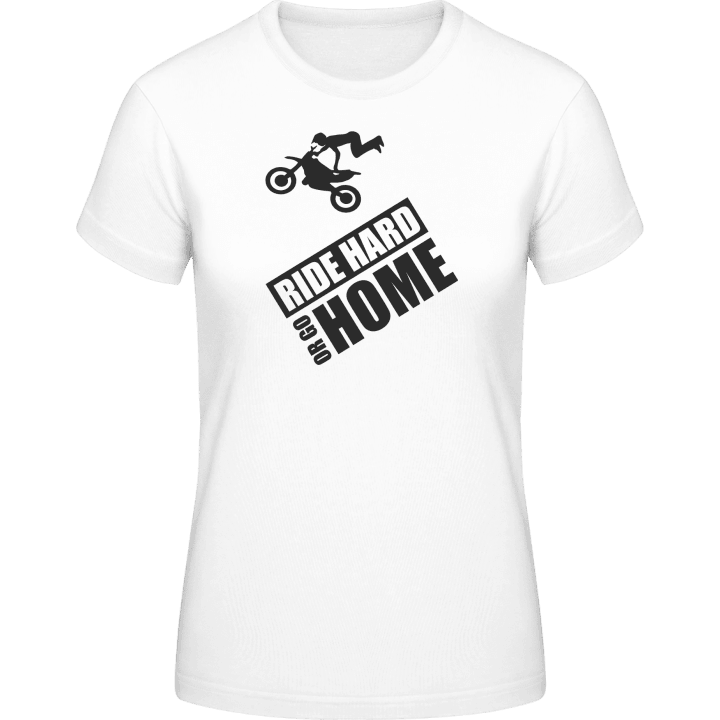 Ride Hard Or Go Home Motorbike Frauen T-Shirt 0 image