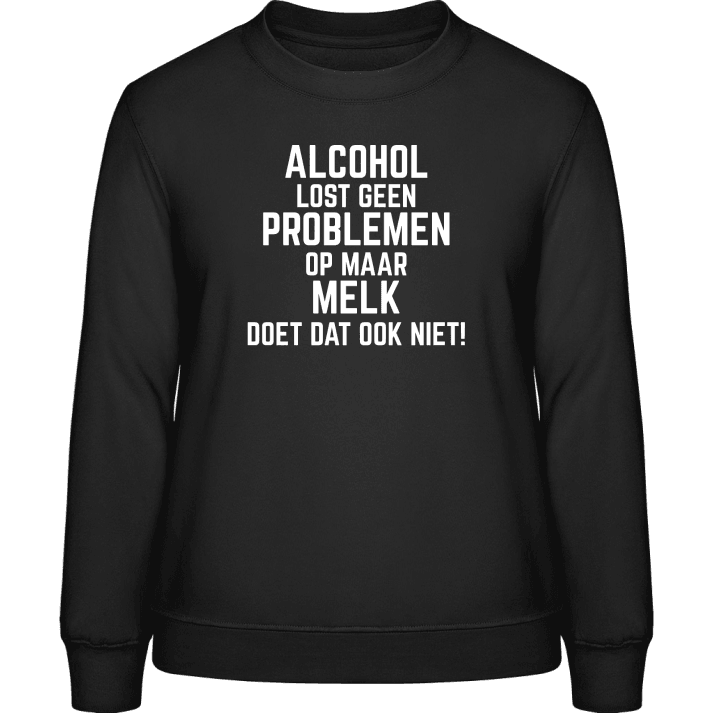 Alcohol lost geen problemen op maar melk doet dat ook niet! Frauen Sweatshirt contain pic