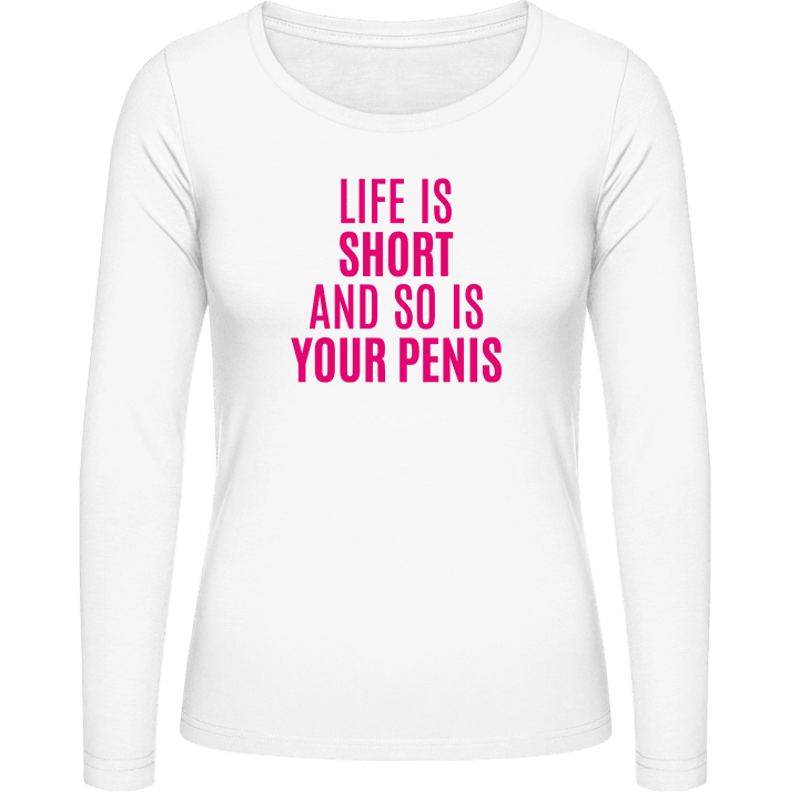 Life Is Short And So Is Your Penis T-shirt à manches longues pour femmes contain pic