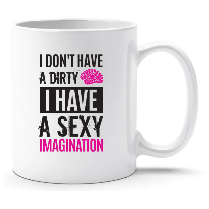 I Don´t Have A Dirty Mind I Have A Sexy Imagination Tasse 0 image