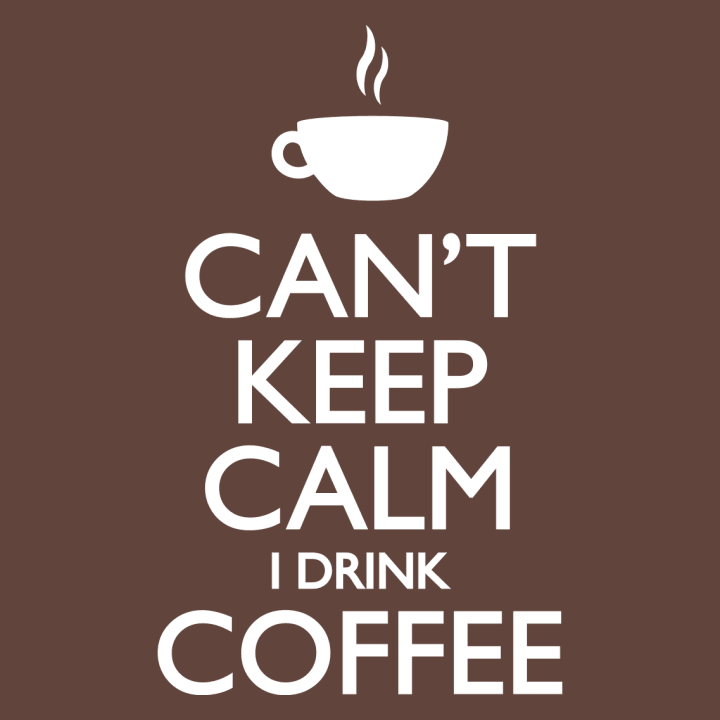 Can´t Keep Calm I Drink Coffee Long Sleeve Shirt 0 image