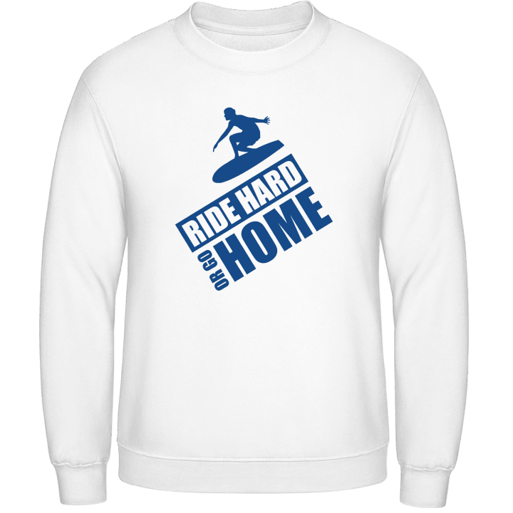 Ride Hard Or Go Home Surfer Sweatshirt contain pic