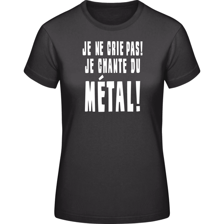 Je ne crie pas! je chante du métal! Frauen T-Shirt 0 image