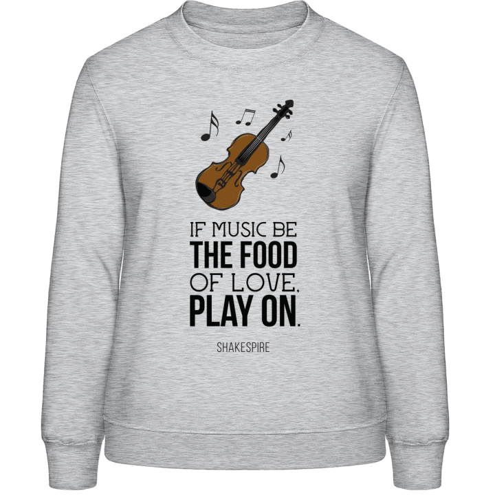 If Music Be The Food Of Love Play On Sweatshirt för kvinnor contain pic