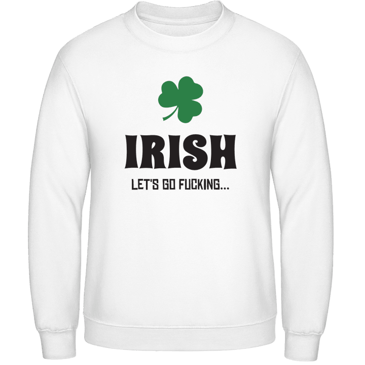 Irish Let´s Go Fucking Sweatshirt contain pic