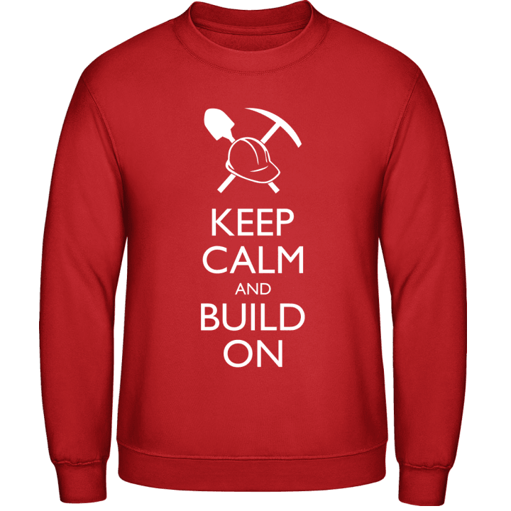 Keep Calm and Build On Sweatshirt contain pic