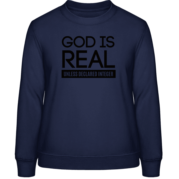 God Is Real Unless Declared Integer Frauen Sweatshirt contain pic