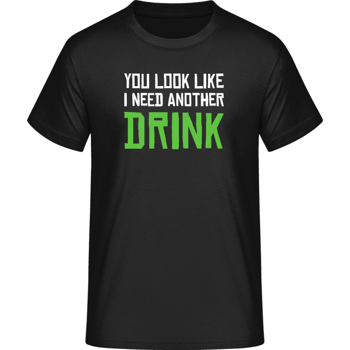 You Look Like I Need Another Drink T-Shirt contain pic