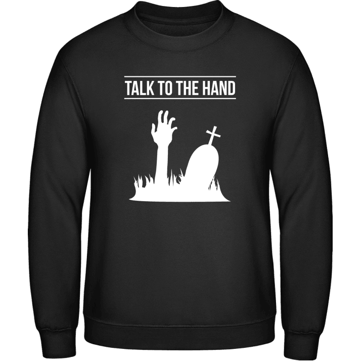 Talk To The Hand Grave Sweatshirt contain pic