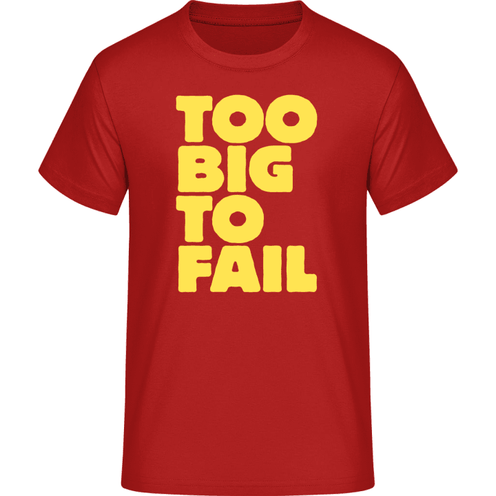 Too Big To Fail T-Shirt contain pic