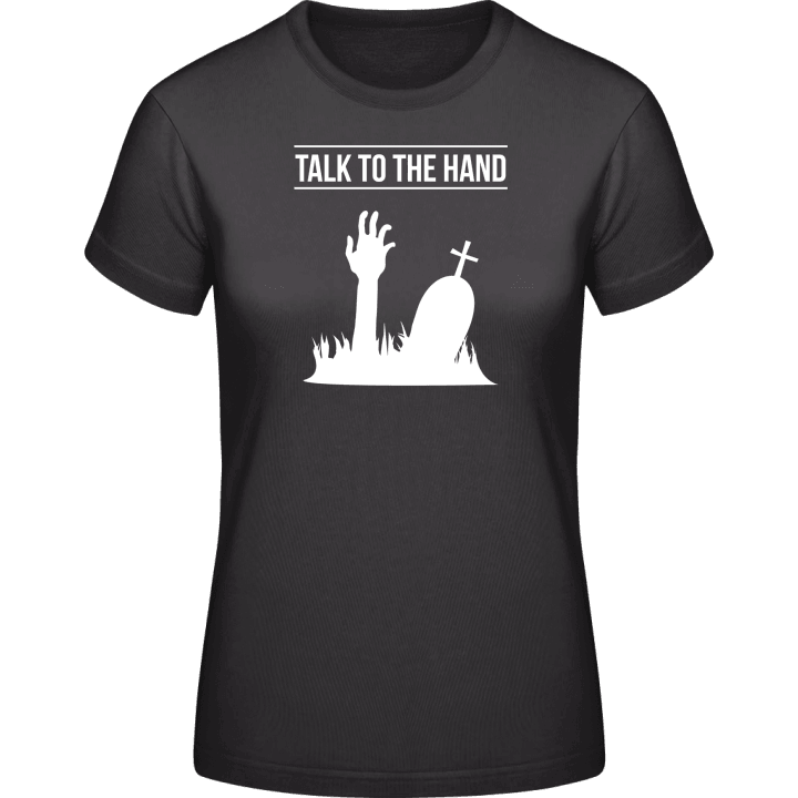 Talk To The Hand Grave Frauen T-Shirt contain pic