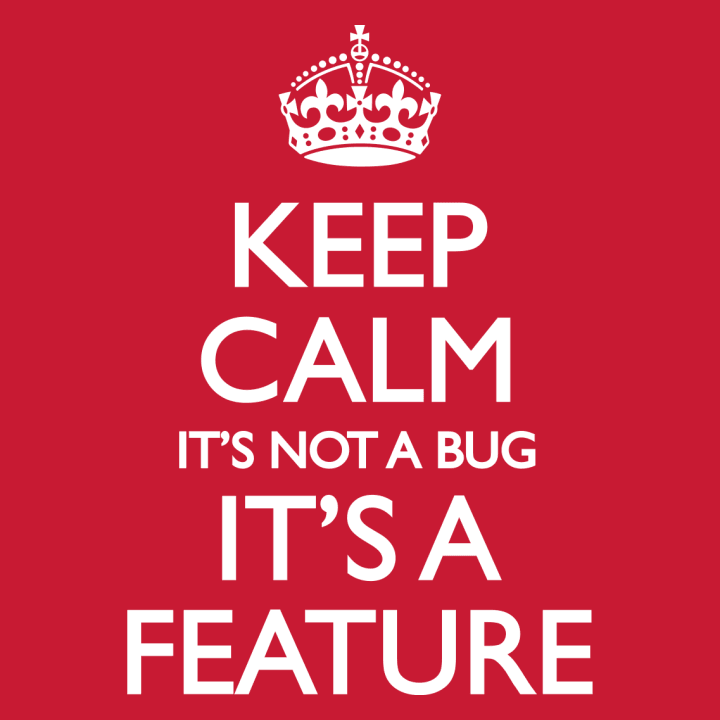 Keep Calm It's Not A Bug It's A Feature Vrouwen Hoodie 0 image