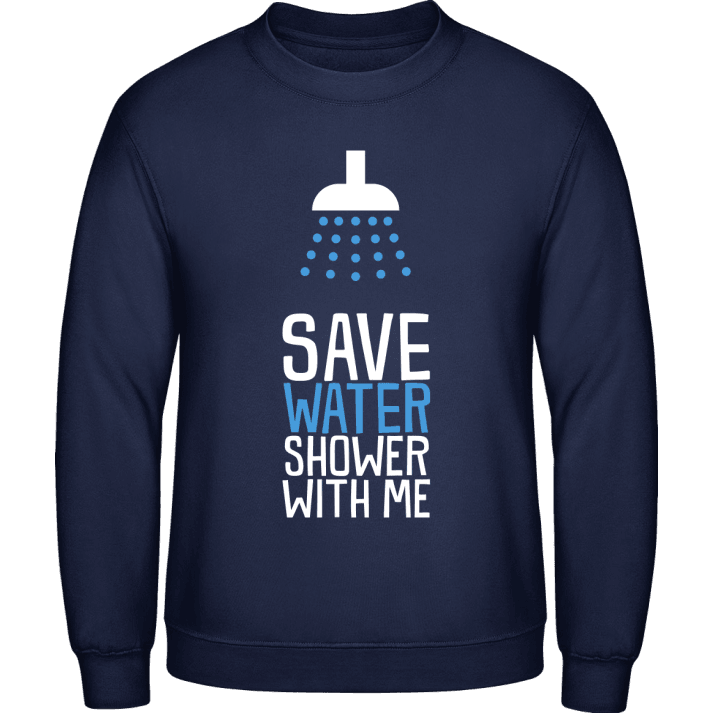 Save Water Shower With Me Sweatshirt contain pic