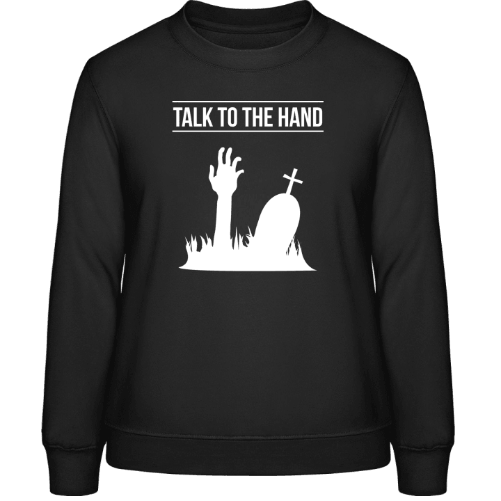 Talk To The Hand Grave Sweatshirt för kvinnor 0 image