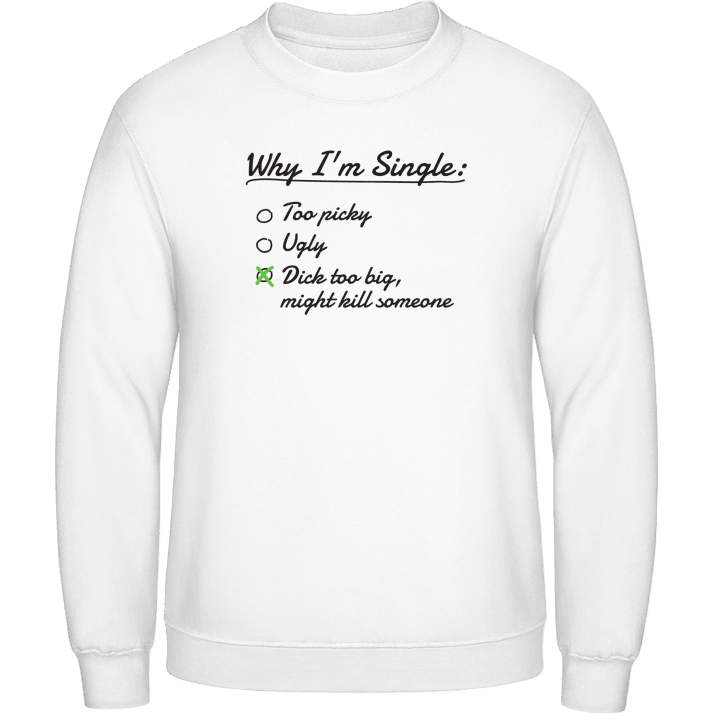 Why I'm Single Sweatshirt contain pic