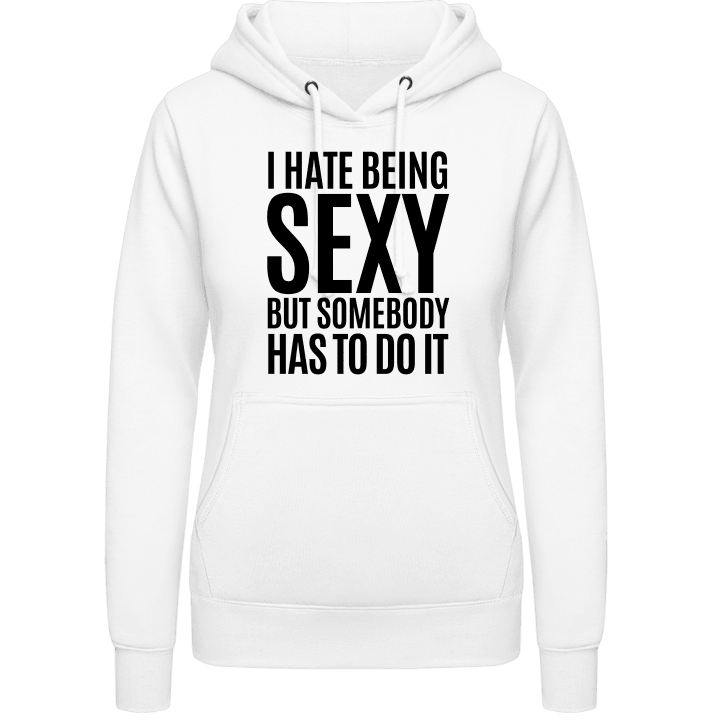 I Hate Being Sexy But Somebody Has To Do It Sudadera con capucha para mujer contain pic