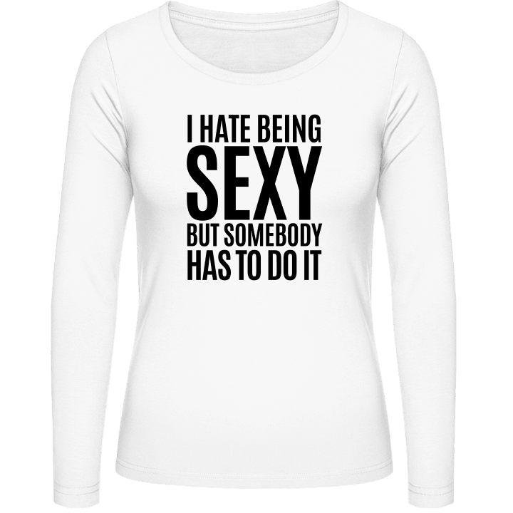 I Hate Being Sexy But Somebody Has To Do It T-shirt à manches longues pour femmes 0 image