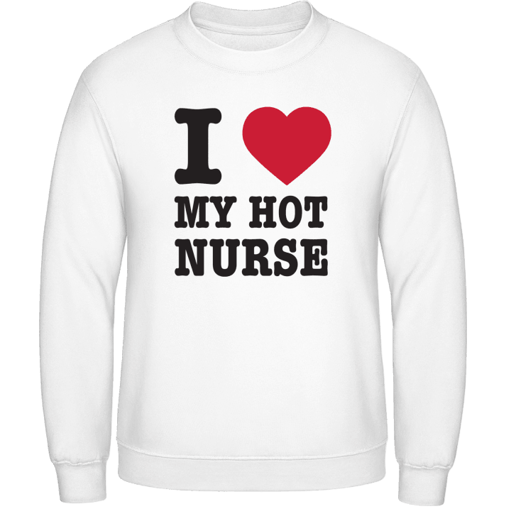 I Love My Hot Nurse Sweatshirt contain pic