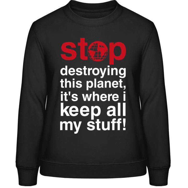 Stop Destroying This Planet Sweatshirt för kvinnor contain pic