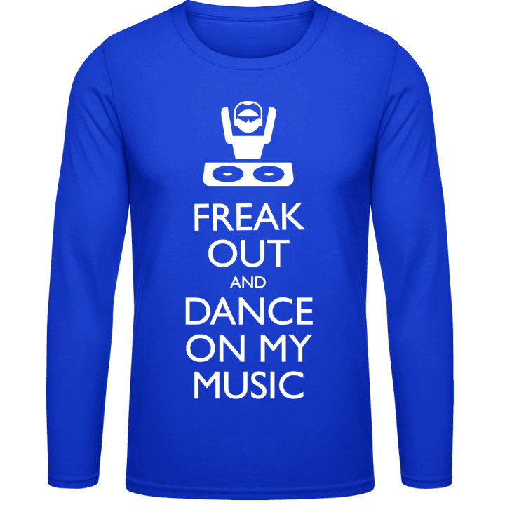Freak Out And Dance On My Music Langarmshirt contain pic