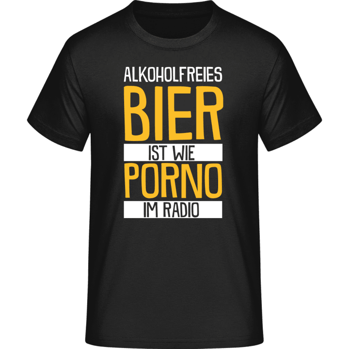 Alkohol freies Bier ist wie Porno im radio Camiseta 0 image