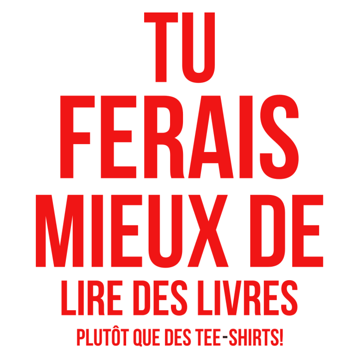 Tu Ferais Mieux De Lire Des Livres T-skjorte for kvinner 0 image