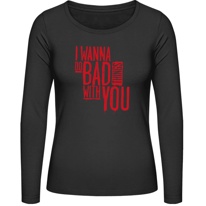 I Wanna Do Bad Things With You Frauen Langarmshirt contain pic