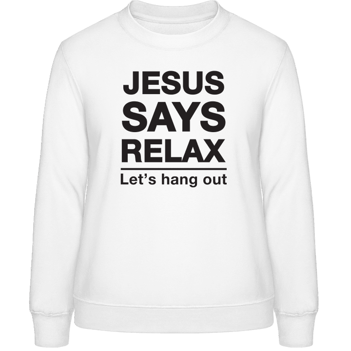 Jesus Says Relax Frauen Sweatshirt contain pic