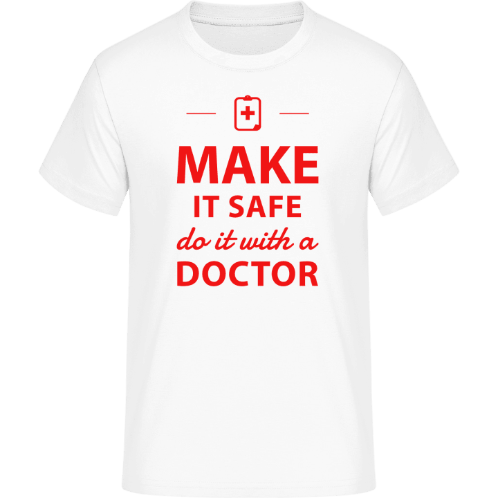 Make It Safe Do It With A Doctor T-Shirt contain pic