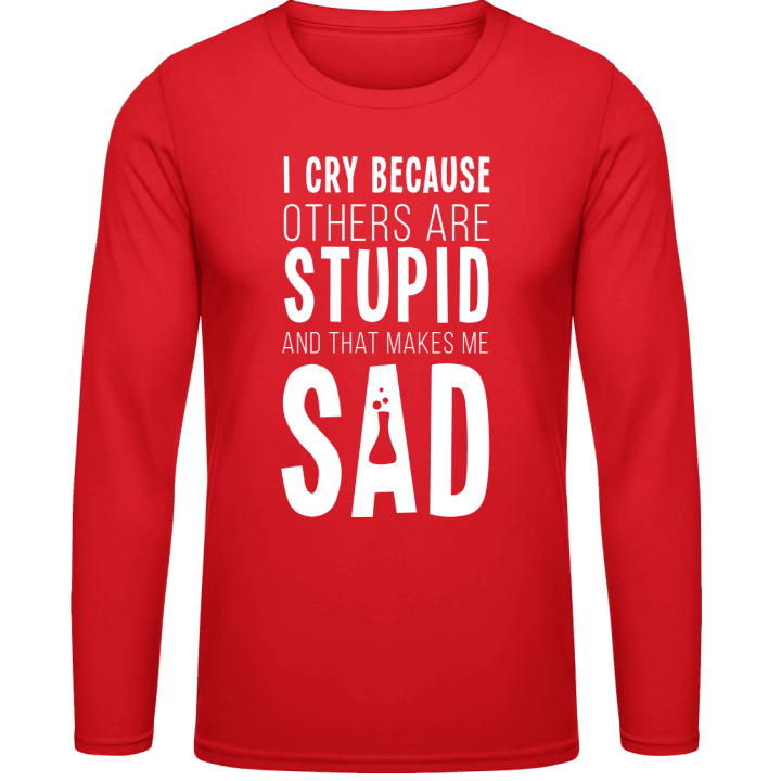I Cry Because Others Are Stupid Shirt met lange mouwen 0 image
