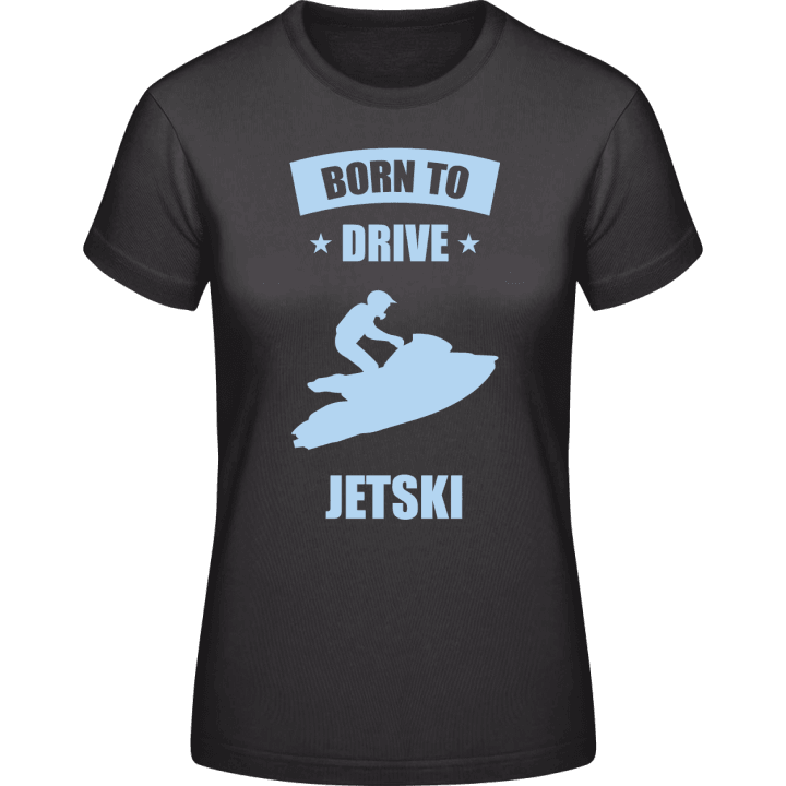 Born To Drive Jet Ski T-skjorte for kvinner contain pic