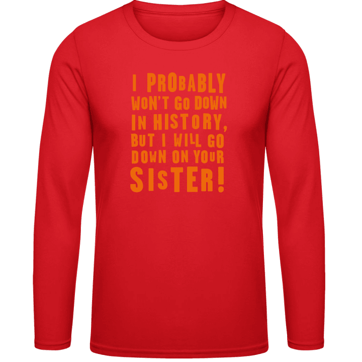 Down On Your Sister Long Sleeve Shirt contain pic